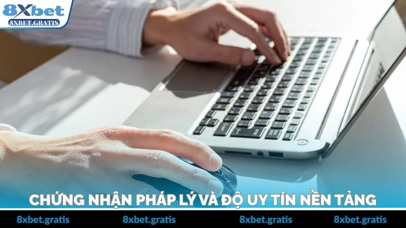 Chứng nhận pháp lý và độ uy tín nền tảng