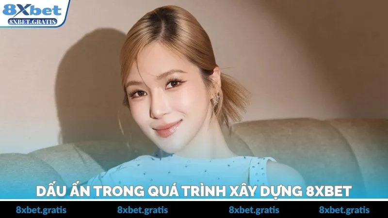 Dấu ấn cá nhân trong quá trình xây dựng thương hiệu 8xbet