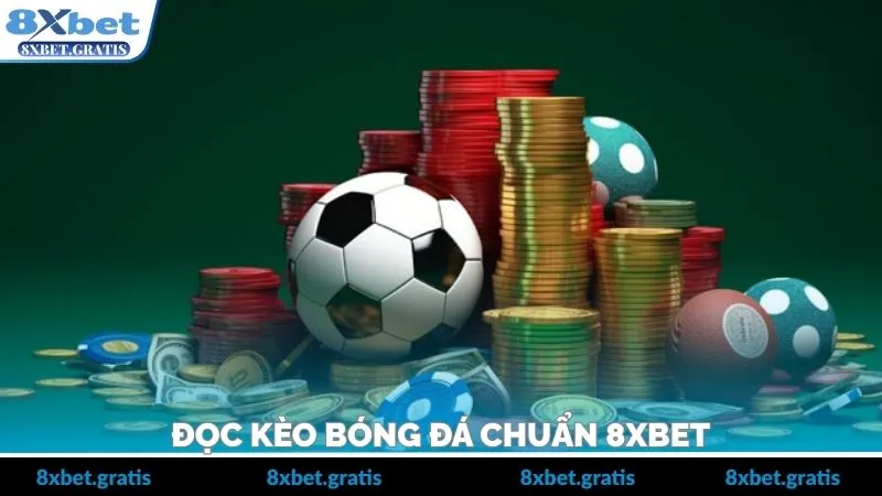 Đọc Kèo Bóng Đá Chuẩn 8XBET – Bí Quyết Chơi Cá Cược Hiệu Quả