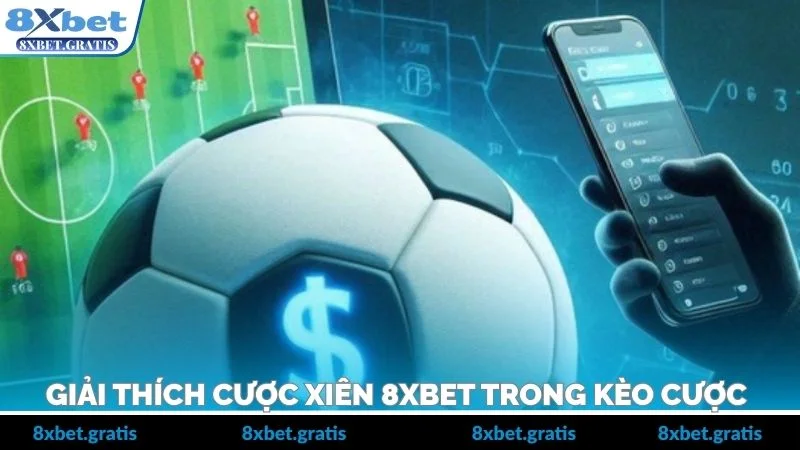 Giải thích cược xiên 8xbet trong kèo cược
