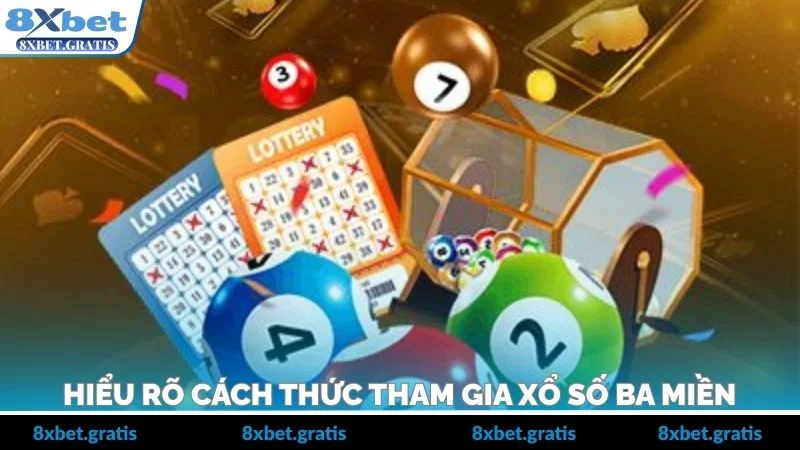 Hiểu rõ cách thức tham gia xổ số ba miền