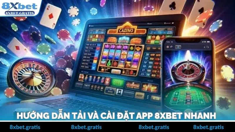 Hướng dẫn tải và cài đặt app 8XBET nhanh 