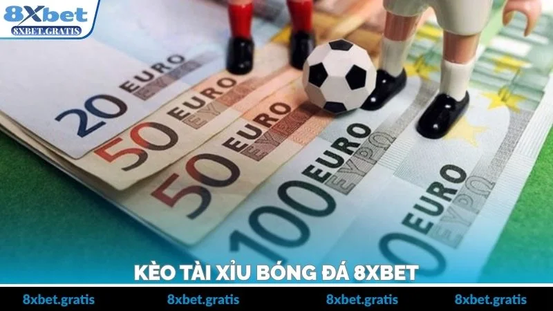 Kèo Tài Xỉu Bóng Đá 8xbet – Cách Đọc, Soi Và Đặt Cược Chuẩn