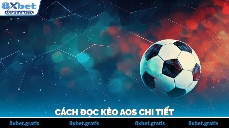 Khám phá cách đọc kèo AOS chuẩn như dân pro 8XBET