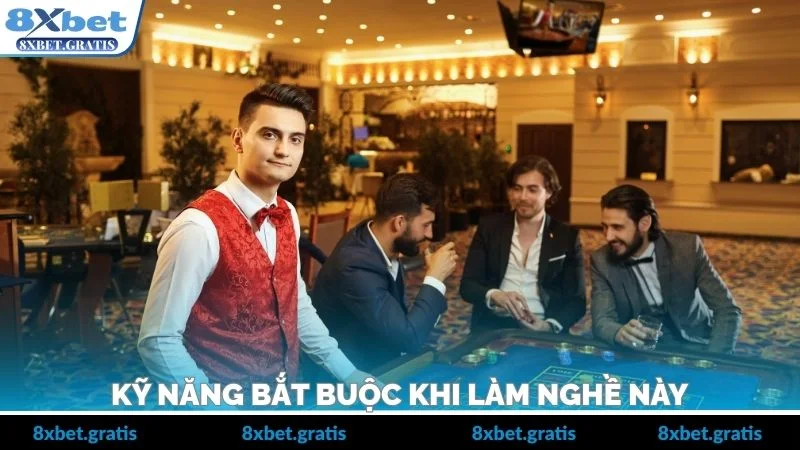 Kỹ năng bắt buộc khi làm nghề này