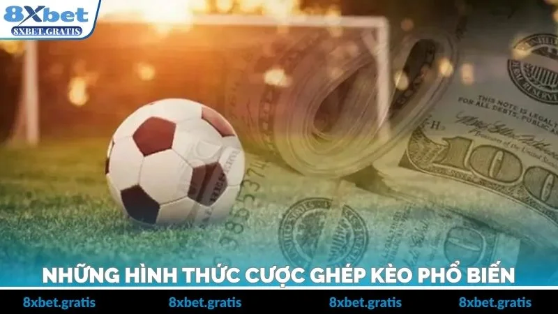 Những hình thức cược ghép kèo phổ biến