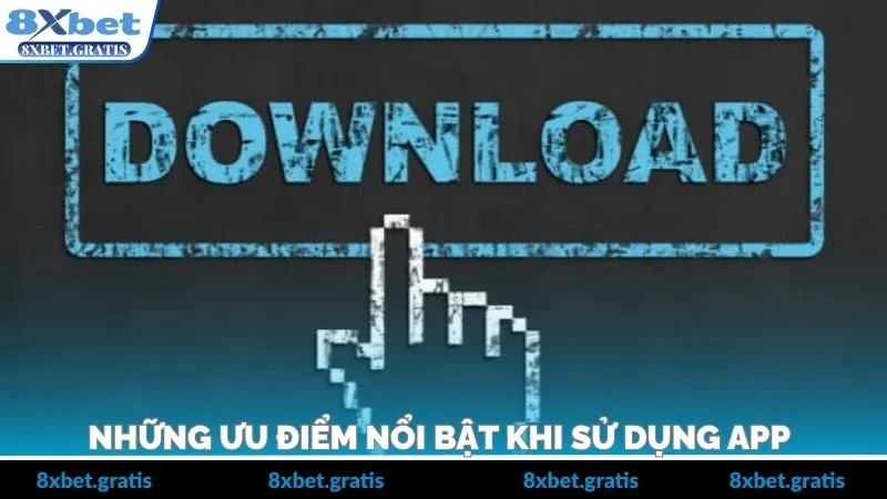 Những ưu điểm nổi bật khi sử dụng app 