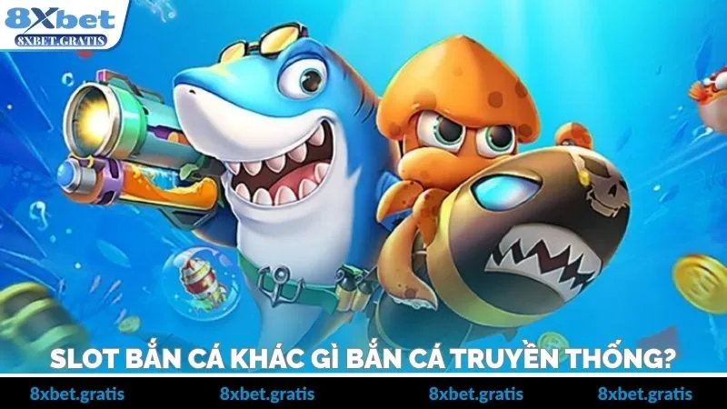 So sánh cơ chế slot bắn cá và bắn cá truyền thống