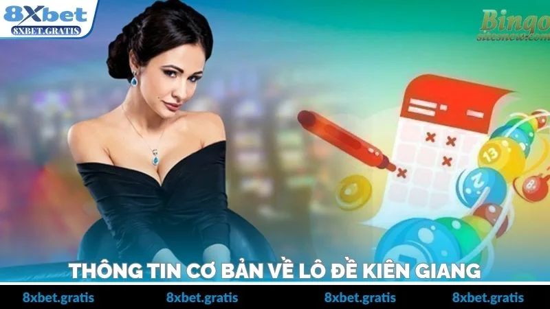 Thông tin cơ bản về lô đề Kiên Giang